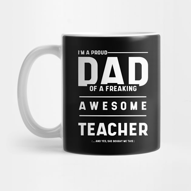 Mens i'm A Proud Dad Of A Freaking Awesome Teacher - Dad Gift Funny Cool Fathers day by Diogo Calheiros